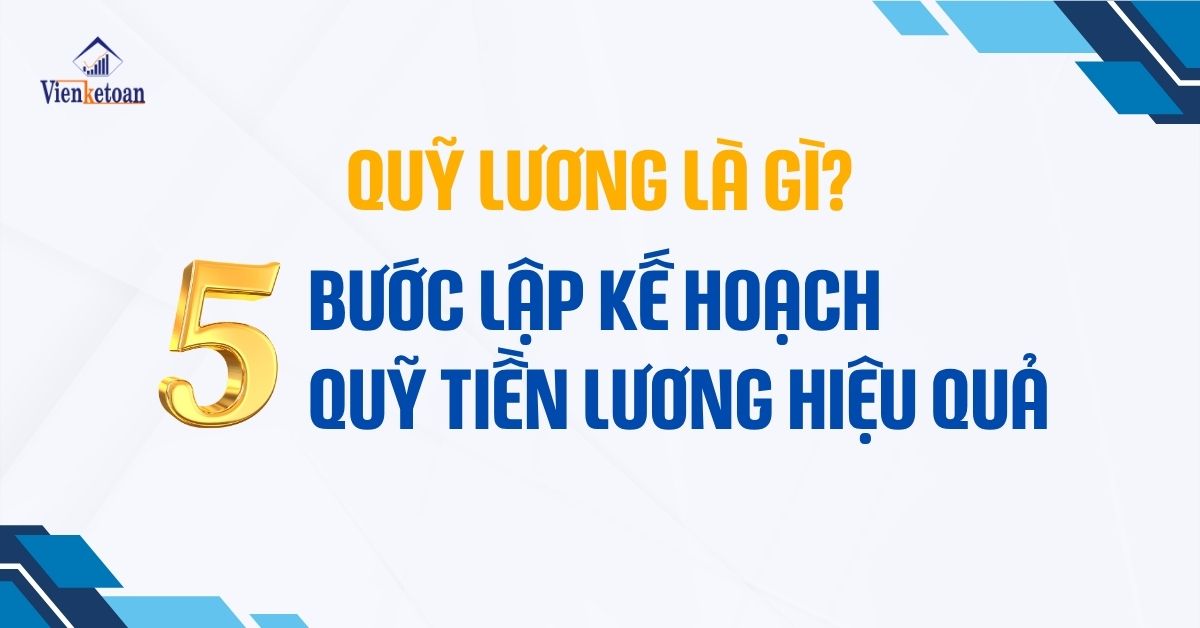 QUỸ LƯƠNG LÀ GÌ? 5 BƯỚC LẬP KẾ HOẠCH QUỸ TIỀN LƯƠNG HIỆU QUẢ NĂM 2025 QUỸ LƯƠNG LÀ GÌ? 5 BƯỚC LẬP KẾ HOẠCH QUỸ TIỀN LƯƠNG HIỆU QUẢ NĂM 2025